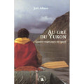Au gré du Yukon – Quatre-vingts jours en canoë