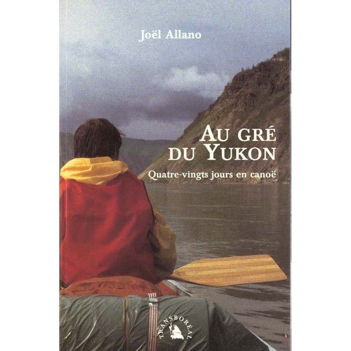 Au gré du Yukon – Quatre-vingts jours en canoë