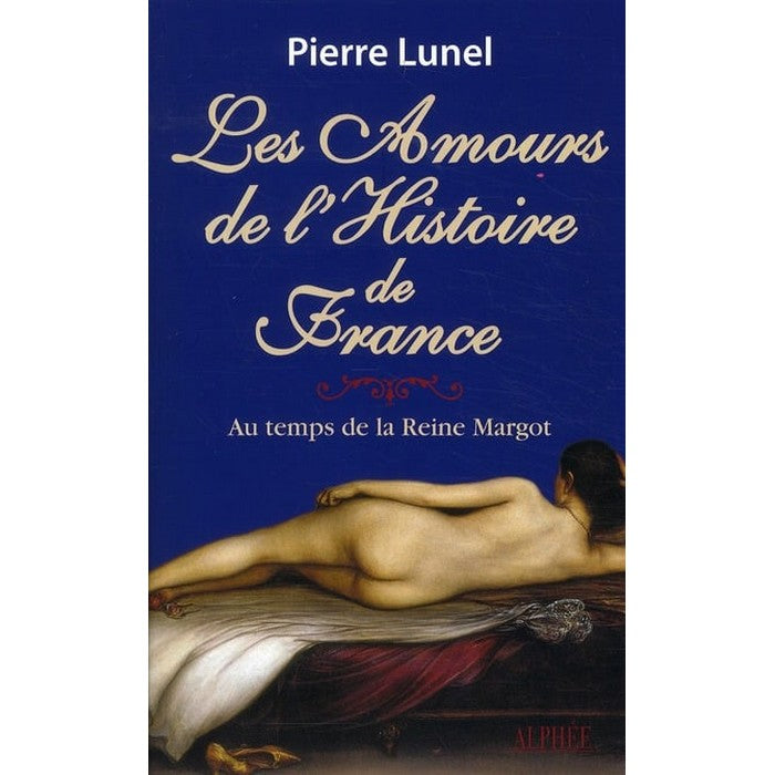 Les Amours de l'Histoire de France - Au temps de la Reine Margot - T.2