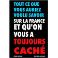Tout ce que vous auriez voulu savoir sur la France et qu'on vous a toujours caché