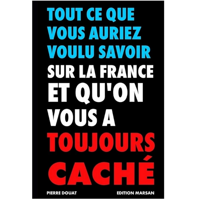 Tout ce que vous auriez voulu savoir sur la France et qu'on vous a toujours caché