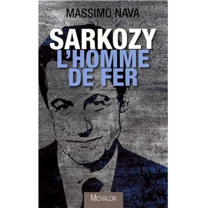 Sarkozy, l'homme de fer